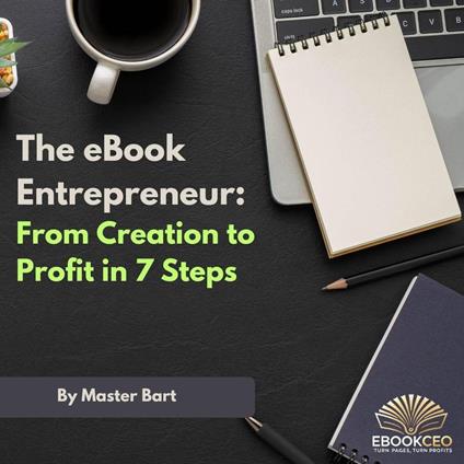 The eBook Entrepreneur: From Creation to Profit in 7 Steps