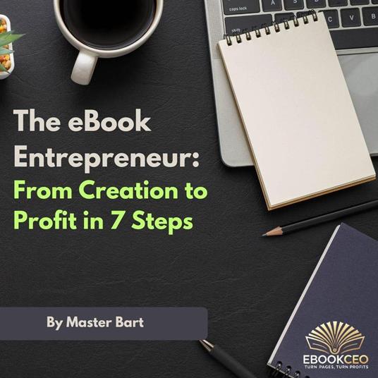 The eBook Entrepreneur: From Creation to Profit in 7 Steps