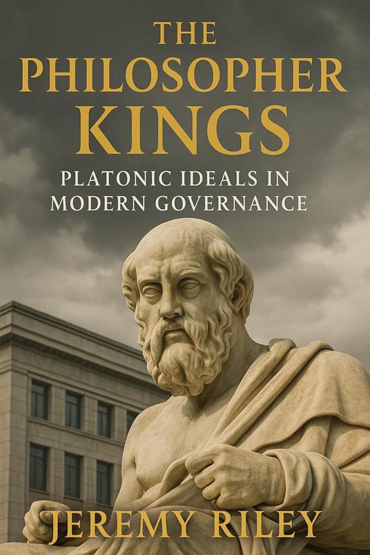 The Philosopher Kings: Platonic Ideals in Modern Governance