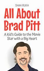 All About Brad Pitt: A Kid’s Guide to the Movie Star with a Big Heart