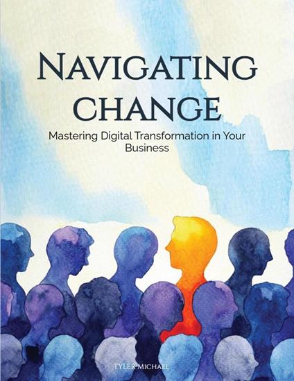 Navigating Change: Mastering Digital Transformation in Your Business