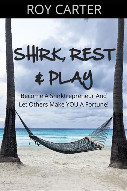 Shirk, Rest & Play