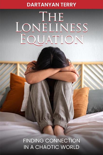 The Loneliness Equation: Finding Connection In A Chaotic World