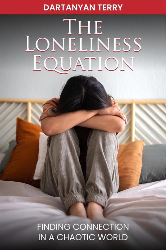 The Loneliness Equation: Finding Connection In A Chaotic World