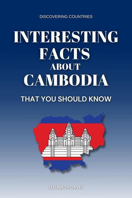 Interesting Facts About Cambodia That You Should Know