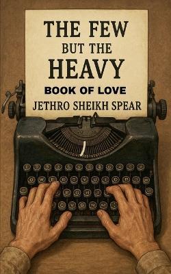 The Few but the Heavy: Book of Love - Jethro Sheikh Spear - cover