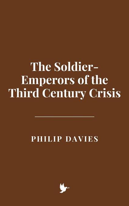 The Soldier-Emperors of the Third Century Crisis