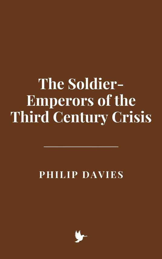 The Soldier-Emperors of the Third Century Crisis