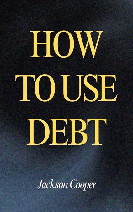 How to Use Debt