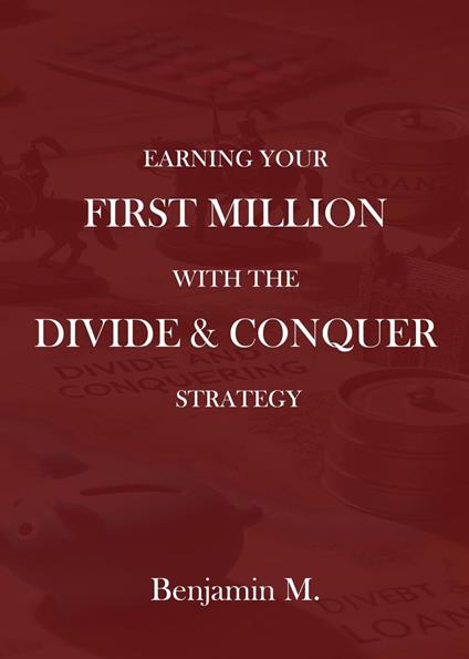 How To Earn Your ?First Million Through Divide and Conquer Strategy