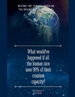 What would've happened if all the human races uses 99% of their cranium capacity
