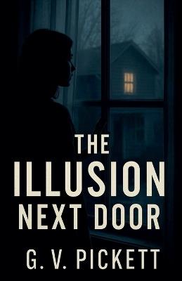 The Illusion Next Door - G V Pickett - cover