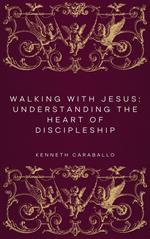 Walking with Jesus: Understanding the Heart of Discipleship