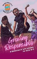 Growing Responsibly-A Collection of Life Lessons for Girls 9-11: Stories of Adventure, Safety, and Personal Development