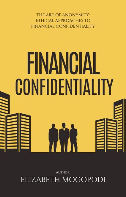 The Art of Anonymity: Ethical Approaches to Financial Confidentiality