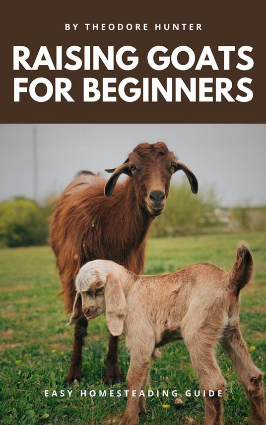 Raising Goats for Beginners: Easy Homesteading Guide