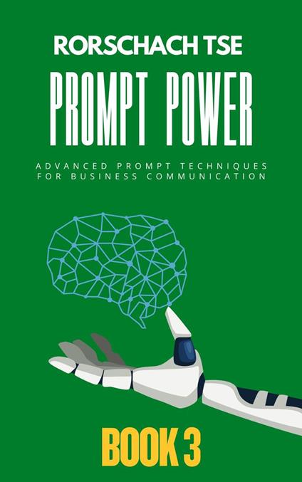 Prompt Power - Book 3: Advanced Prompt Techniques for Business Communication