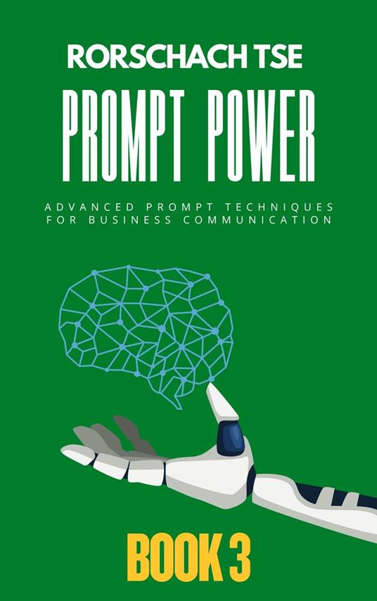 Prompt Power - Book 3: Advanced Prompt Techniques for Business Communication