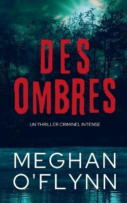 Des Ombres: Un Thriller Criminel Intense - Meghan O'Flynn - cover