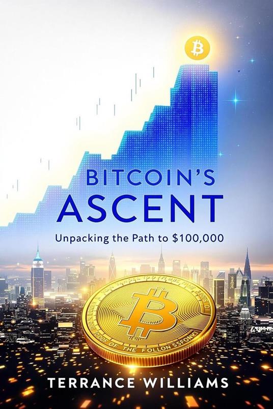 Bitcoin’s Ascent: Unpacking the Path to $100,000