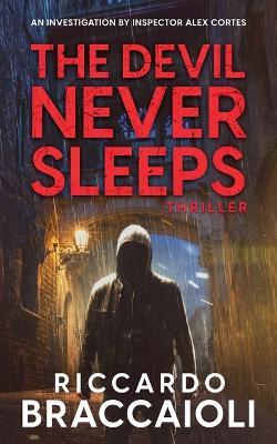 The Devil Never Sleeps: An Investigation by Inspector Alex Cortes - Riccardo Braccaioli - cover