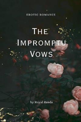 The Impromptu Vows: Erotic Romance - Royal Reeds - cover