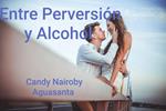 Entre Perversión y Alcohol