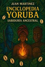 Enciclopedia Yoruba: Sabiduría Ancestral