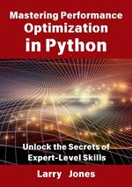 Mastering Performance Optimization in Python: Unlock the Secrets of Expert-Level Skills