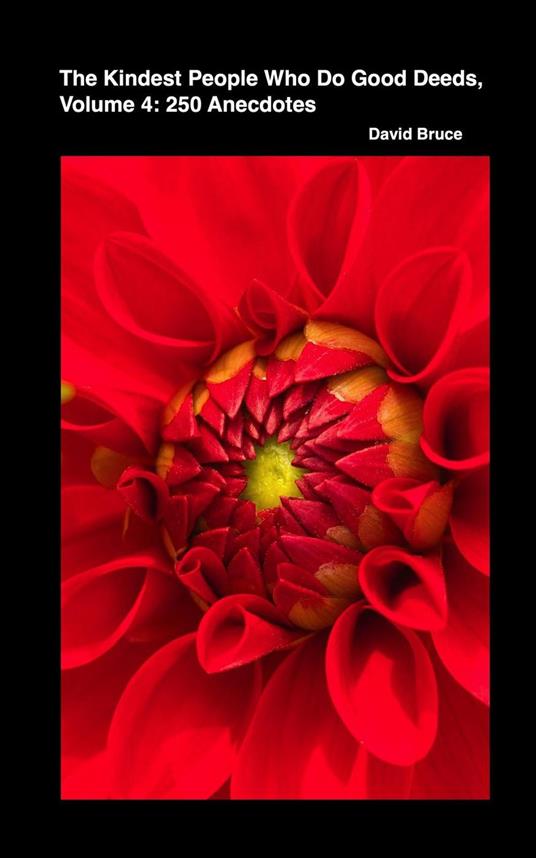 The Kindest People Who Do Good Deeds, Volume 4: 250 Anecdotes