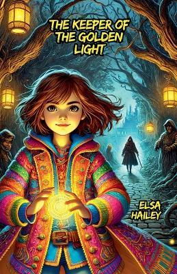 The Keeper of the Golden Light - Elsa Hailey - cover