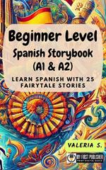 Beginner Level Spanish Storybook (A1 & A2): Learn Spanish with 25 Fairytale Stories