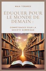 Éduquer Pour Le Monde De Demain : Compétences Pour La Société Numérique