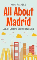 All About Madrid: A Kid's Guide to Spain's Royal City
