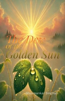 The Dew of the Golden Sun - Shyamankar Singhari - cover