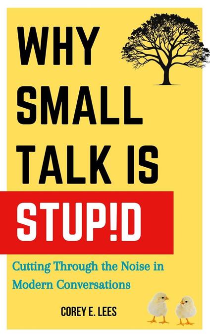 Why Small Talk Is Stupid: Cutting Through the Noise in Modern Conversations