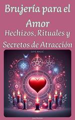 Brujería para el Amor: Hechizos, Rituales y Secretos de Atracción