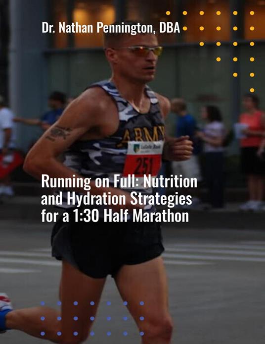 Running on Full: Nutrition and Hydration Strategies for a 1:30 Half Marathon