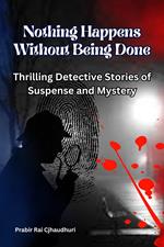 Nothing Happens Without Being Done : Thrilling Detective Stories of Suspense and Mystery