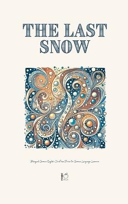 The Last Snow: Bilingual German-English Christmas Stories for German Language Learners - Pomme Bilingual - cover