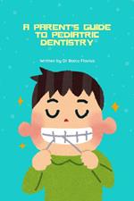 A Parent’s Guide to Pediatric Dentistry
