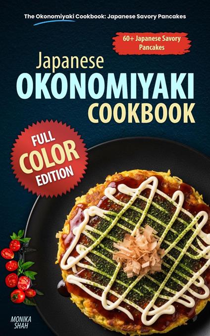 The Okonomiyaki Cookbook: Japanese Savory Pancakes