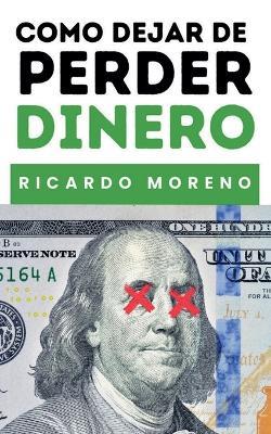 Como Dejar de Perder Dinero - Ricardo Moreno - cover