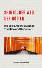Shinto: Der Weg der Götter II – Die Seele Japans zwischen Tradition und Gegenwart