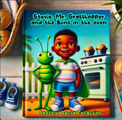 Stevie, Mr. Grasshopper, and the Buns in the Oven