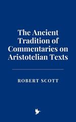 The Ancient Tradition of Commentaries on Aristotelian Texts