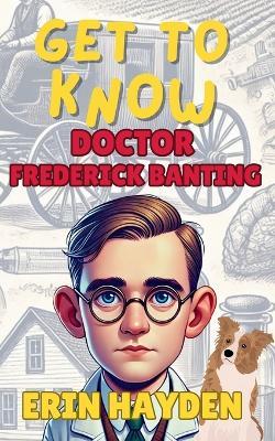 Get to Know Frederick Banting - Erin Hayden - cover