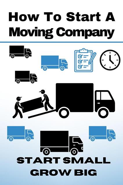 Start A Moving Company: Start Small and Grow Big