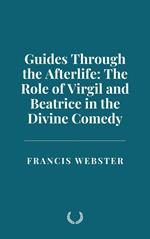 Guides Through the Afterlife: The Role of Virgil and Beatrice in the Divine Comedy