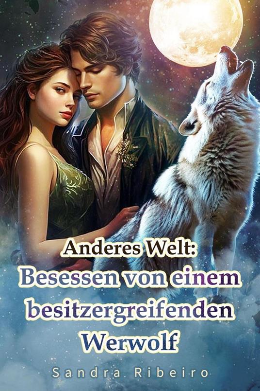 Anderes Welt: Besessen von einem besitzergreifenden Werwolf